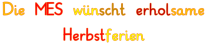 Schriftzug die MES wünscht schöne Herbstferien